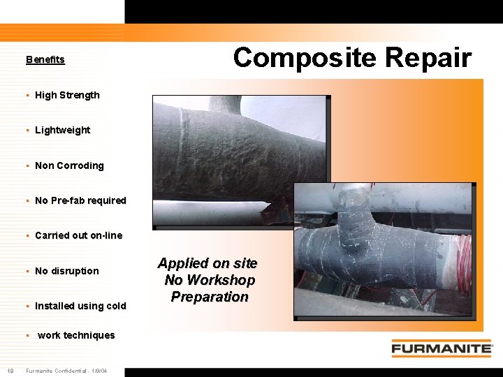 Benefits Composite Repair • High Strength • Lightweight • Non Corroding • No Pre-fab Benefits Composite Repair • High Strength • Lightweight • Non Corroding • No Pre-fab