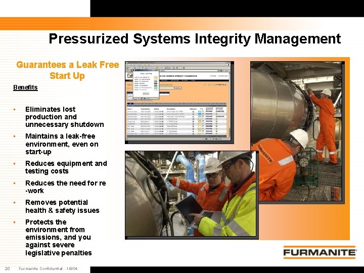Pressurized Systems Integrity Management Guarantees a Leak Free Start Up Benefits 20 • Eliminates Pressurized Systems Integrity Management Guarantees a Leak Free Start Up Benefits 20 • Eliminates
