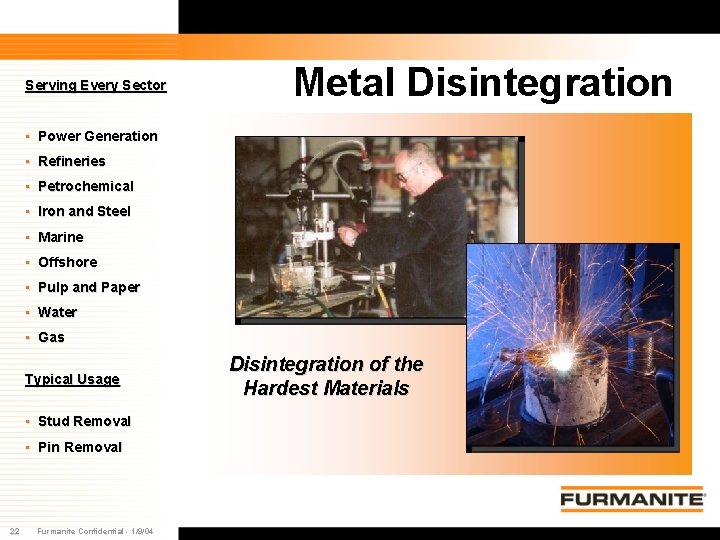 Serving Every Sector Metal Disintegration • Power Generation • Refineries • Petrochemical • Iron Serving Every Sector Metal Disintegration • Power Generation • Refineries • Petrochemical • Iron
