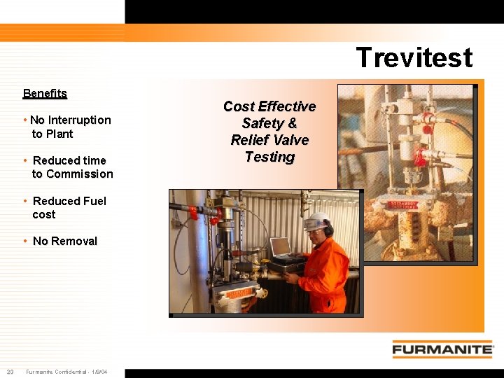 Trevitest Benefits • No Interruption to Plant • Reduced time to Commission • Reduced Trevitest Benefits • No Interruption to Plant • Reduced time to Commission • Reduced