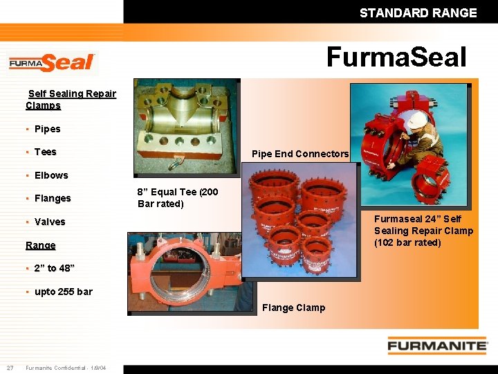 STANDARD RANGE Furma. Seal Self Sealing Repair Clamps • Pipes • Tees Pipe End STANDARD RANGE Furma. Seal Self Sealing Repair Clamps • Pipes • Tees Pipe End