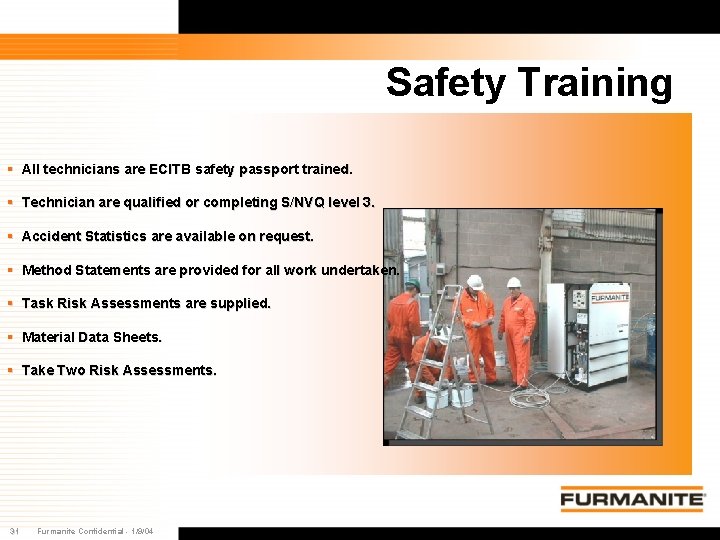 Safety Training § All technicians are ECITB safety passport trained. § Technician are qualified Safety Training § All technicians are ECITB safety passport trained. § Technician are qualified