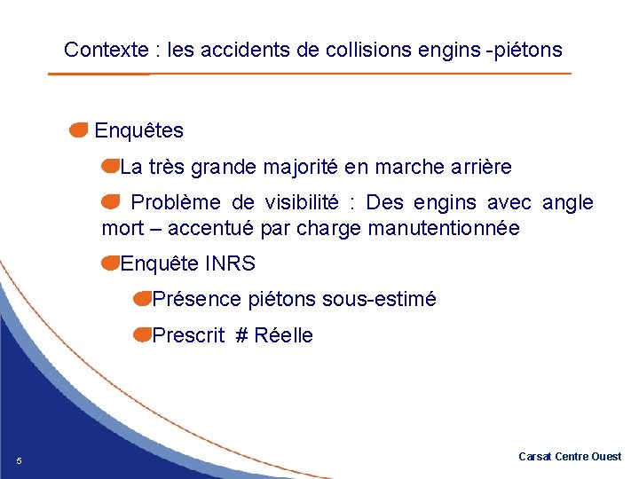 Contexte : les accidents de collisions engins -piétons Enquêtes La très grande majorité en