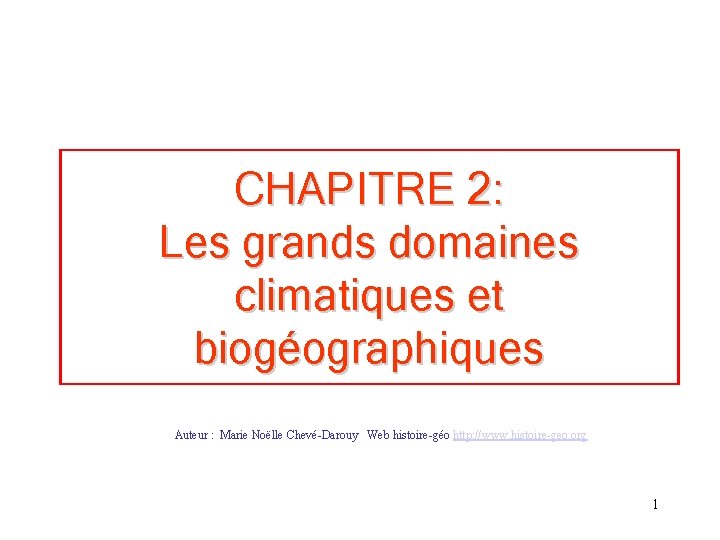 CHAPITRE 2: Les grands domaines climatiques et biogéographiques Auteur : Marie Noëlle Chevé-Darouy Web