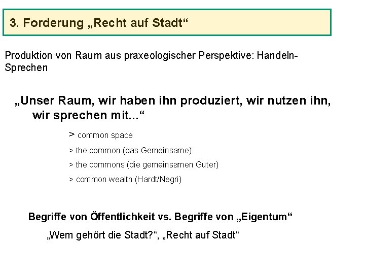 3. Forderung „Recht auf Stadt“ Produktion von Raum aus praxeologischer Perspektive: Handeln. Sprechen „Unser