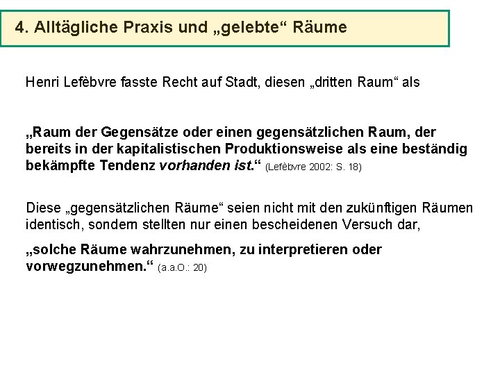 4. Alltägliche Praxis und „gelebte“ Räume Henri Lefèbvre fasste Recht auf Stadt, diesen „dritten