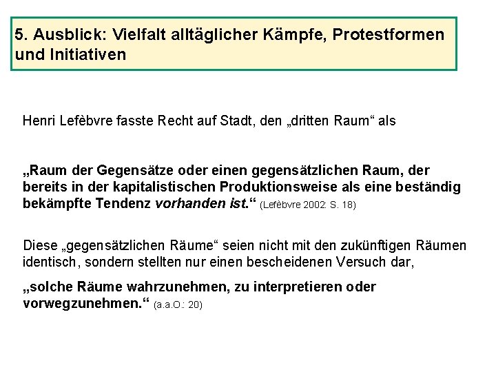 5. Ausblick: Vielfalt alltäglicher Kämpfe, Protestformen und Initiativen Henri Lefèbvre fasste Recht auf Stadt,