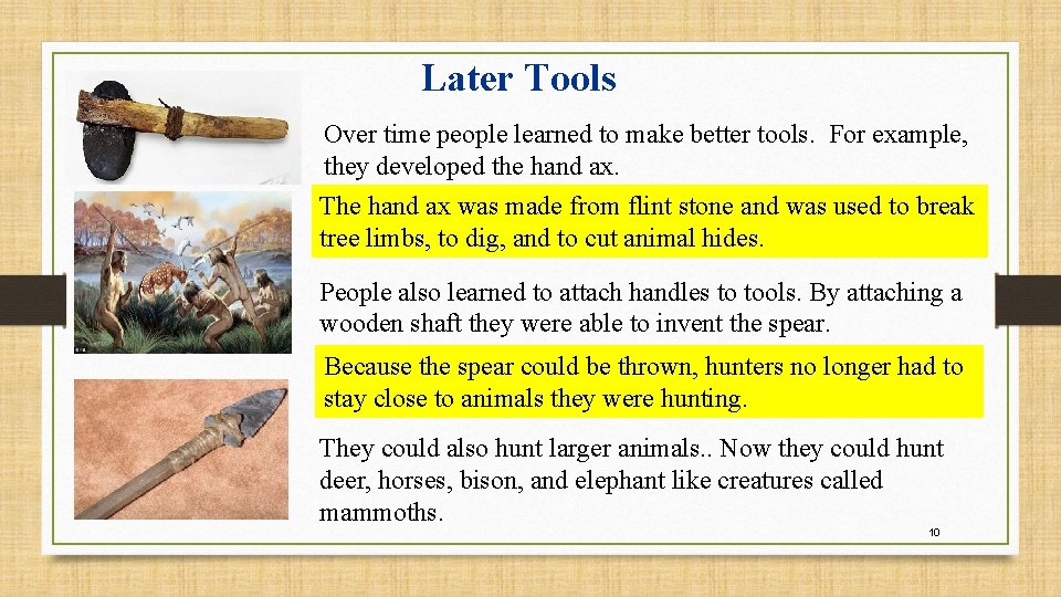 Later Tools Over time people learned to make better tools. For example, they developed