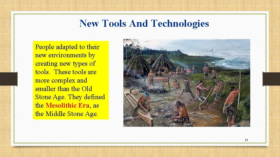 New Tools And Technologies People adapted to their new environments by creating new types