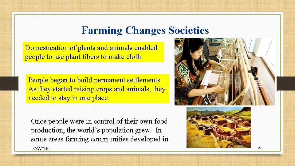 Farming Changes Societies Domestication of plants and animals enabled people to use plant fibers