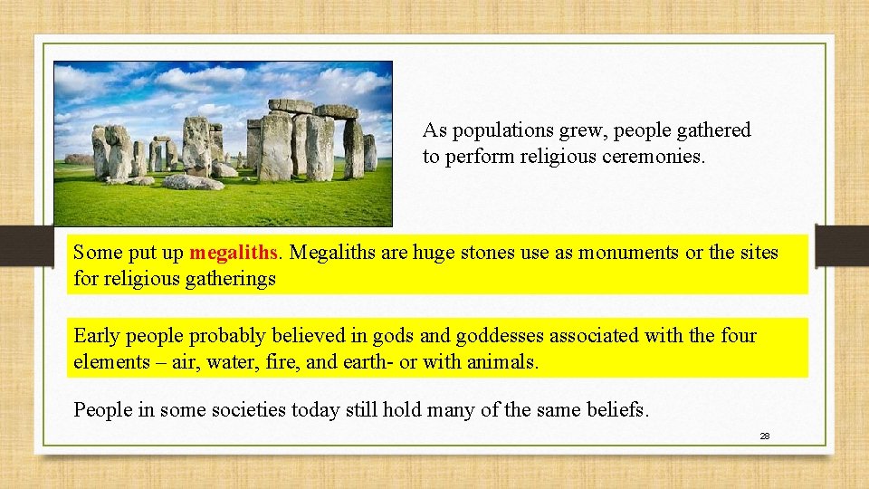 As populations grew, people gathered to perform religious ceremonies. Some put up megaliths. Megaliths