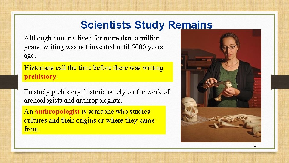 Scientists Study Remains Although humans lived for more than a million years, writing was