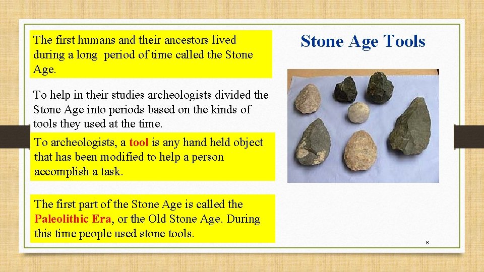 The first humans and their ancestors lived during a long period of time called