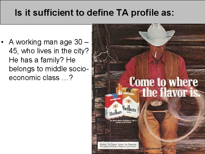 Is it sufficient to define TA profile as: • A working man age 30 Is it sufficient to define TA profile as: • A working man age 30