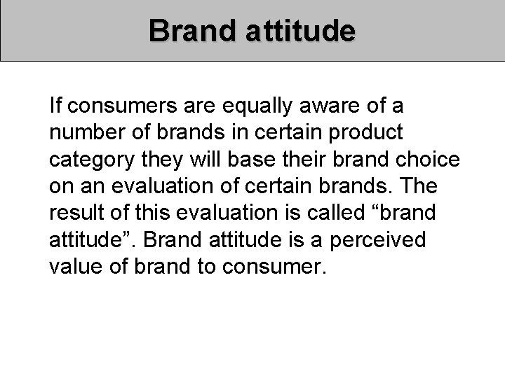 Brand attitude If consumers are equally aware of a number of brands in certain Brand attitude If consumers are equally aware of a number of brands in certain