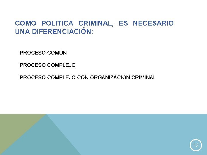 COMO POLITICA CRIMINAL, ES NECESARIO UNA DIFERENCIACIÓN: PROCESO COMÚN PROCESO COMPLEJO CON ORGANIZACIÓN CRIMINAL