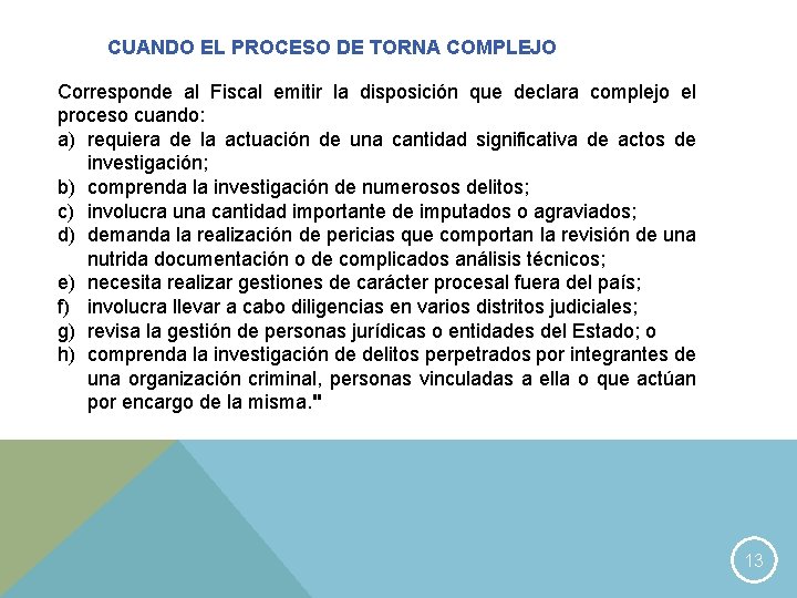 CUANDO EL PROCESO DE TORNA COMPLEJO Corresponde al Fiscal emitir la disposición que declara