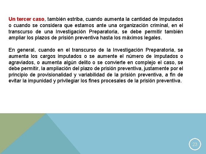 Un tercer caso, también estriba, cuando aumenta la cantidad de imputados o cuando se