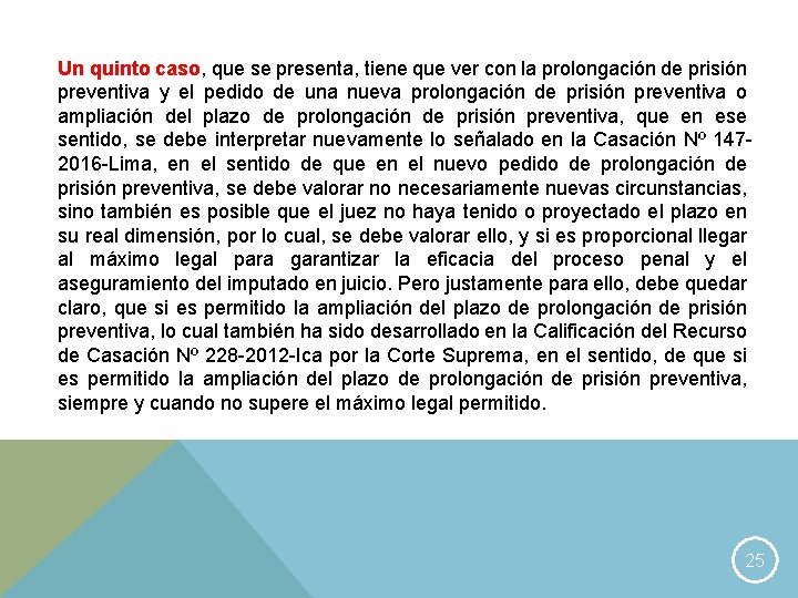 Un quinto caso, que se presenta, tiene que ver con la prolongación de prisión