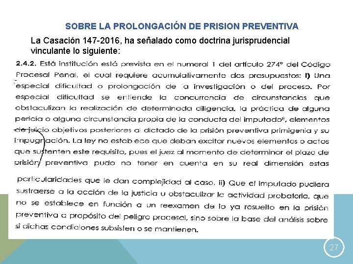 SOBRE LA PROLONGACIÓN DE PRISION PREVENTIVA La Casación 147 -2016, ha señalado como doctrina