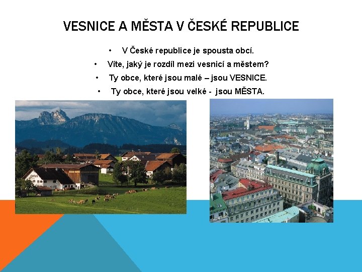 VESNICE A MĚSTA V ČESKÉ REPUBLICE • V České republice je spousta obcí. •