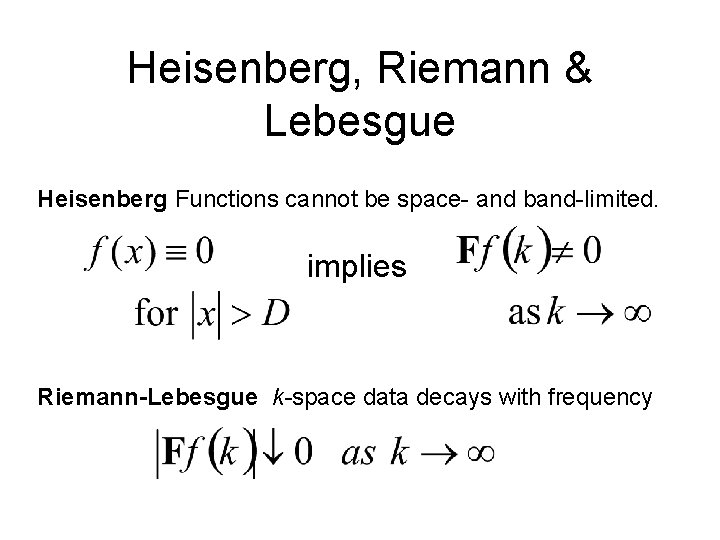 Heisenberg, Riemann & Lebesgue Heisenberg Functions cannot be space- and band-limited. implies Riemann-Lebesgue k-space