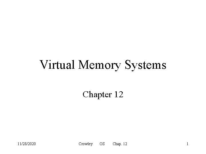 Virtual Memory Systems Chapter 12 11/28/2020 Crowley OS Chap. 12 1 