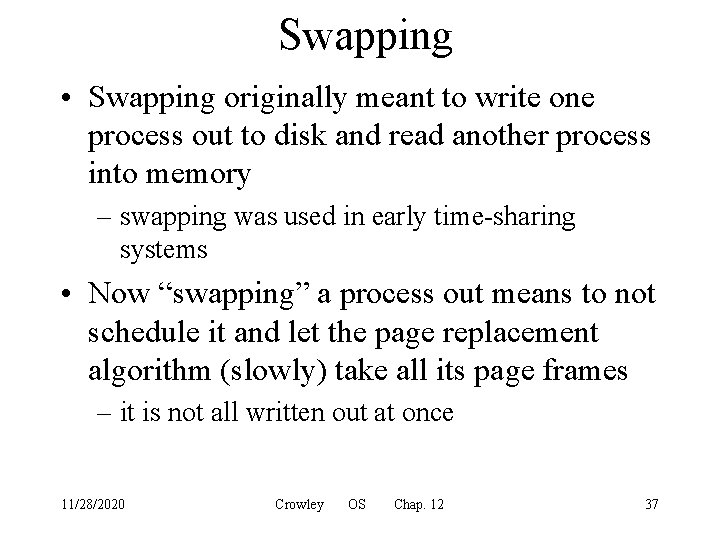 Swapping • Swapping originally meant to write one process out to disk and read
