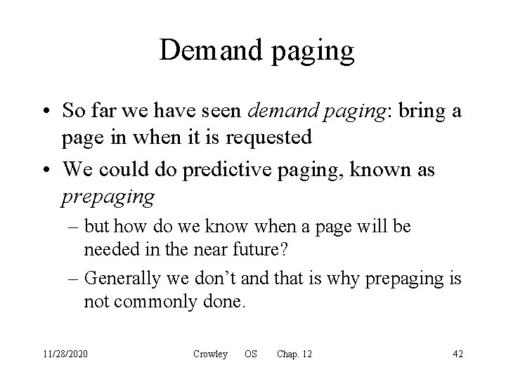 Demand paging • So far we have seen demand paging: bring a page in