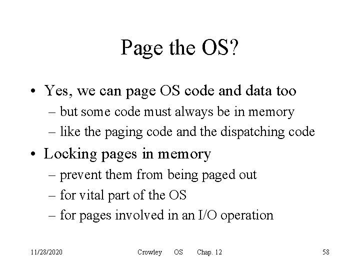 Page the OS? • Yes, we can page OS code and data too –