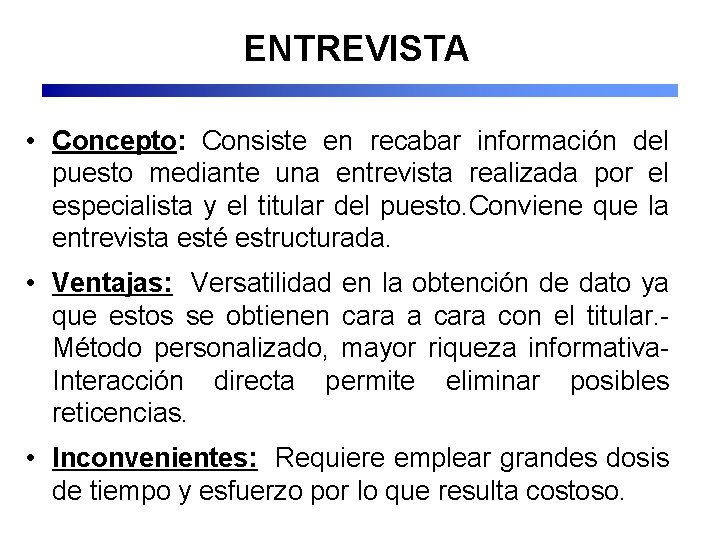 ENTREVISTA • Concepto: Consiste en recabar información del puesto mediante una entrevista realizada por