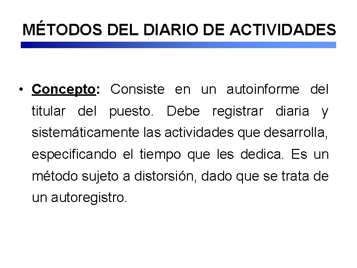 MÉTODOS DEL DIARIO DE ACTIVIDADES • Concepto: Consiste en un autoinforme del titular del