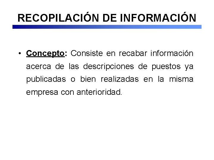 RECOPILACIÓN DE INFORMACIÓN • Concepto: Consiste en recabar información acerca de las descripciones de