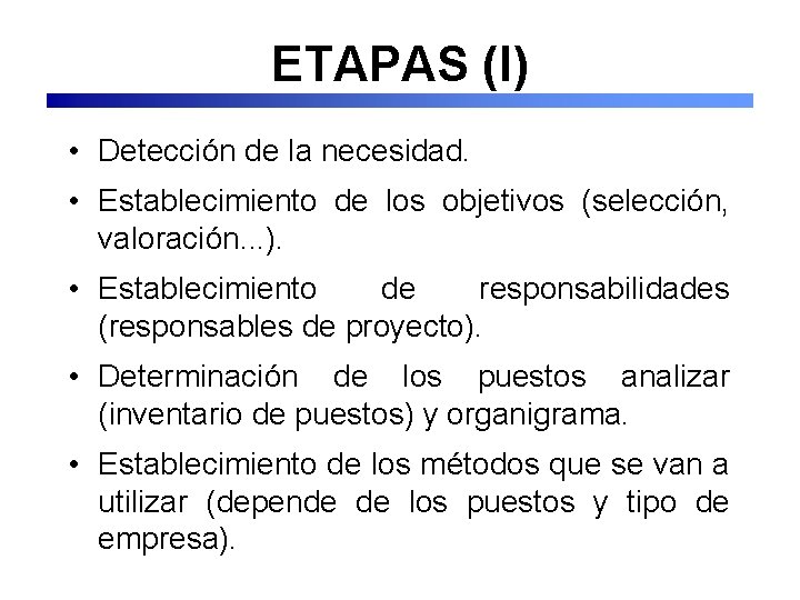 ETAPAS (I) • Detección de la necesidad. • Establecimiento de los objetivos (selección, valoración.