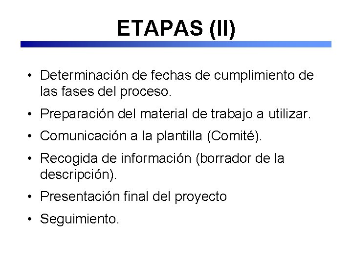 ETAPAS (II) • Determinación de fechas de cumplimiento de las fases del proceso. •