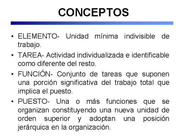 CONCEPTOS • ELEMENTO- Unidad mínima indivisible de trabajo. • TAREA- Actividad individualizada e identificable