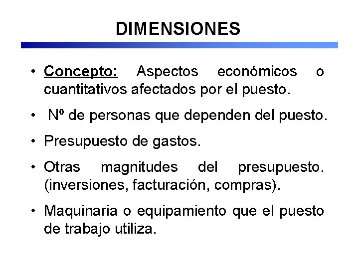 DIMENSIONES • Concepto: Aspectos económicos cuantitativos afectados por el puesto. o • Nº de