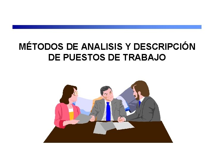 MÉTODOS DE ANALISIS Y DESCRIPCIÓN DE PUESTOS DE TRABAJO 