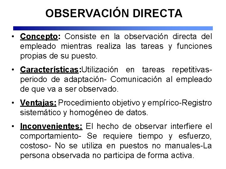 OBSERVACIÓN DIRECTA • Concepto: Consiste en la observación directa del empleado mientras realiza las