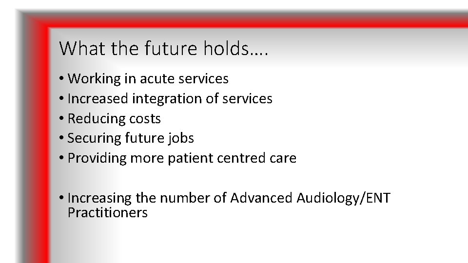 What the future holds…. • Working in acute services • Increased integration of services