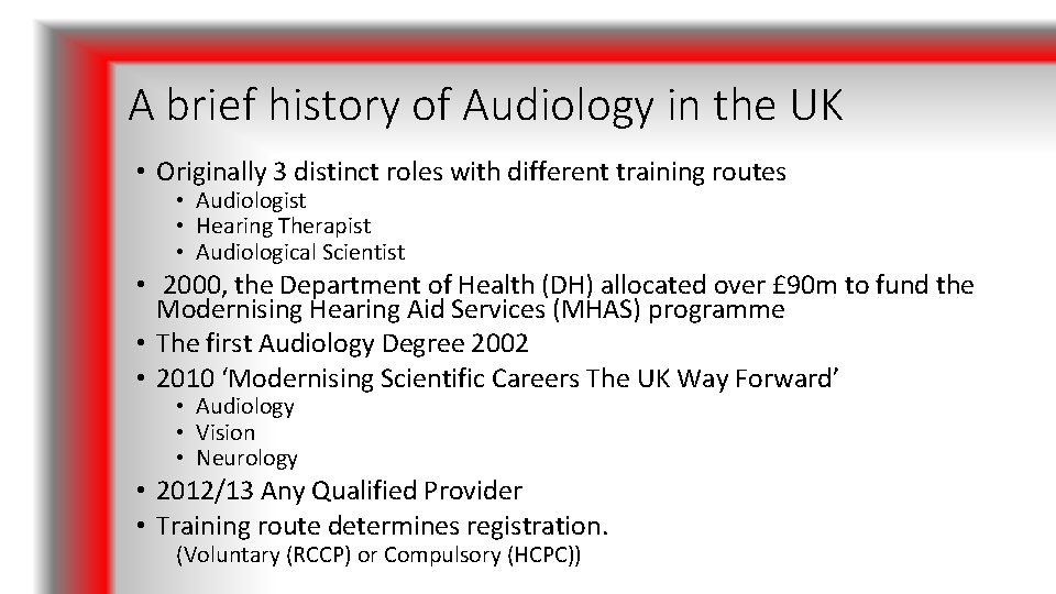 A brief history of Audiology in the UK • Originally 3 distinct roles with