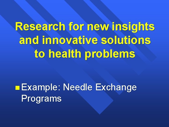 Research for new insights and innovative solutions to health problems n Example: Programs Needle Research for new insights and innovative solutions to health problems n Example: Programs Needle