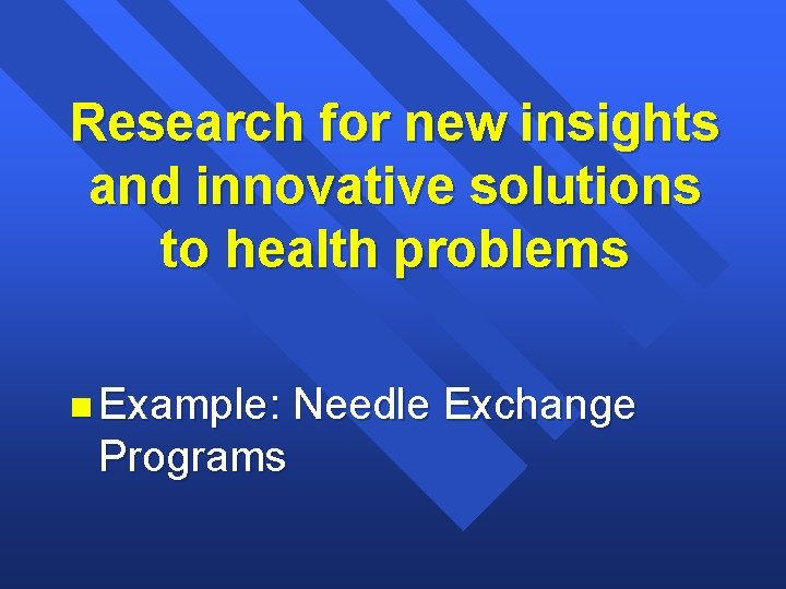 Research for new insights and innovative solutions to health problems n Example: Programs Needle