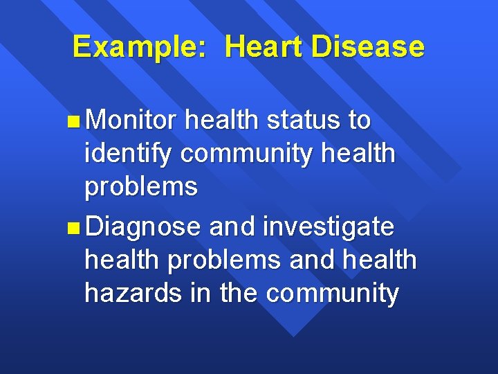 Example: Heart Disease n Monitor health status to identify community health problems n Diagnose Example: Heart Disease n Monitor health status to identify community health problems n Diagnose
