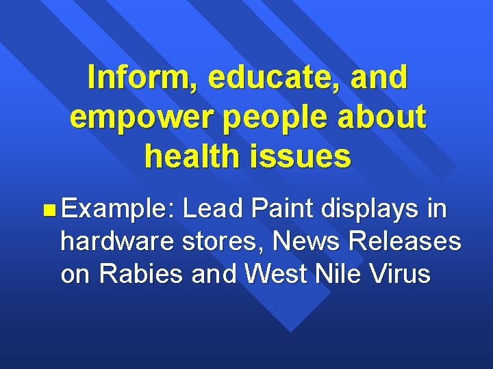 Inform, educate, and empower people about health issues n Example: Lead Paint displays in