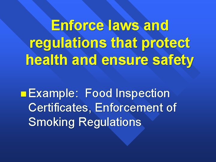 Enforce laws and regulations that protect health and ensure safety n Example: Food Inspection Enforce laws and regulations that protect health and ensure safety n Example: Food Inspection