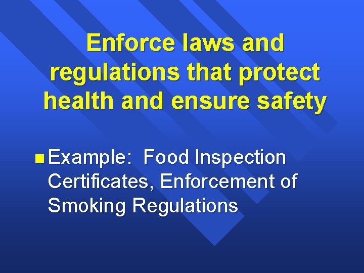 Enforce laws and regulations that protect health and ensure safety n Example: Food Inspection