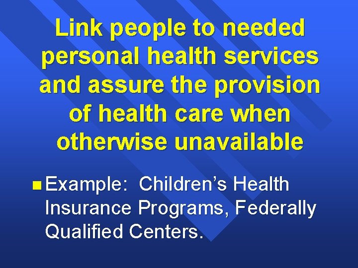 Link people to needed personal health services and assure the provision of health care Link people to needed personal health services and assure the provision of health care