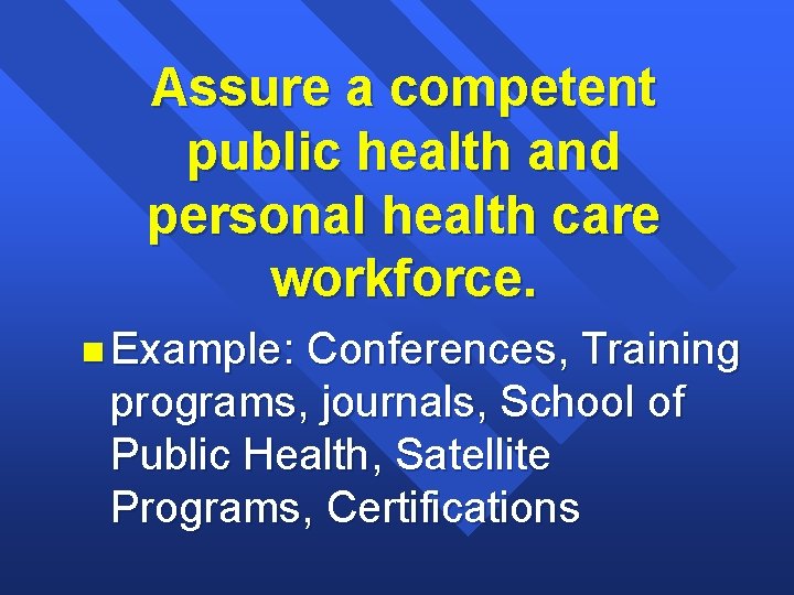 Assure a competent public health and personal health care workforce. n Example: Conferences, Training Assure a competent public health and personal health care workforce. n Example: Conferences, Training