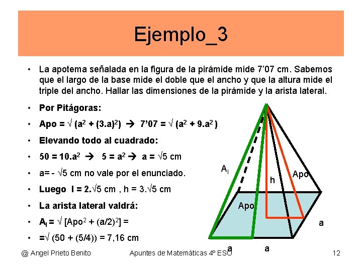 Ejemplo_3 • La apotema señalada en la figura de la pirámide 7’ 07 cm.